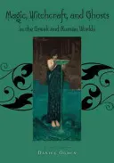 Magie, Hexerei und Geister in der griechischen und römischen Welt: Ein Quellenbuch - Magic, Witchcraft and Ghosts in the Greek and Roman Worlds: A Sourcebook