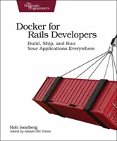 Docker für Rails-Entwickler: Erstellen, Ausliefern und Ausführen Ihrer Anwendungen an jedem Ort - Docker for Rails Developers: Build, Ship, and Run Your Applications Everywhere