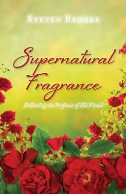 Supernatural Fragrance: Dem Parfüm seiner Tugend folgen - Supernatural Fragrance: Following the Perfume of His Virtue