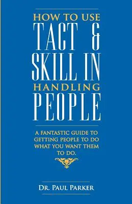 Taktgefühl und Geschick im Umgang mit Menschen - How To Use Tact And Skill In Handling People