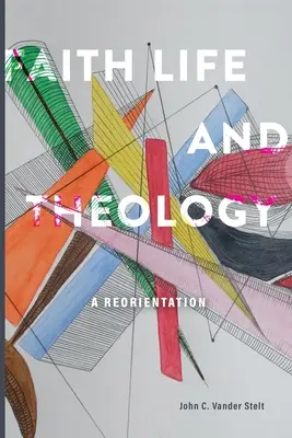 Glaube, Leben und Theologie: Eine Neuorientierung - Faith, Life and Theology: A Reorientation