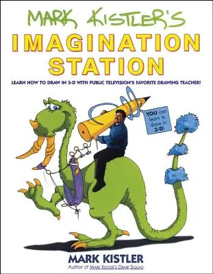 Mark Kistler's Imagination Station: Lernen Sie 3-D-Zeichnen mit dem beliebten Zeichenlehrer des öffentlichen Fernsehens - Mark Kistler's Imagination Station: Learn How to Draw in 3-D with Public Television's Favorite Drawing Teacher