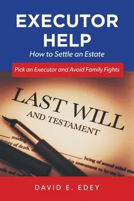 Testamentsvollstrecker-Hilfe: Wie man einen Nachlass regelt, einen Testamentsvollstrecker auswählt und Familienstreitigkeiten vermeidet - Executor Help: How to Settle an Estate Pick an Executor and Avoid Family Fights