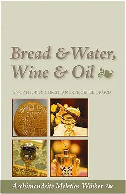 Brot & Wasser, Wein & Öl: Eine orthodoxe christliche Gotteserfahrung - Bread & Water, Wine & Oil: An Orthodox Christian Experience of God