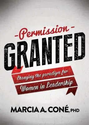 Erlaubnis erteilt: Paradigmenwechsel für Frauen in Führungspositionen - Permission Granted: Changing the Paradigm for Women in Leadership