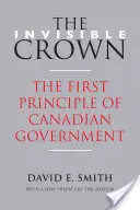 Die unsichtbare Krone: Das erste Prinzip der kanadischen Regierung - The Invisible Crown: The First Principle of Canadian Government