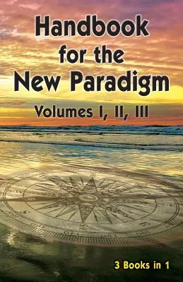 Handbuch für das neue Paradigma (3 Bücher in 1): Bände I, II, III - Handbook for the New Paradigm (3 books in 1): Volumes I, II, III