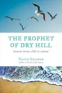 Der Prophet von Dry Hill: Lektionen aus einem Leben in der Natur - The Prophet of Dry Hill: Lessons from a Life in Nature