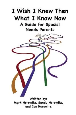 Ich wünschte, ich hätte damals gewusst, was ich heute weiß: Ein Leitfaden für Eltern mit besonderen Bedürfnissen - I Wish I Knew Then What I Know Now: A Guide for Special Needs Parents