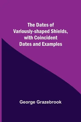 Die Daten der unterschiedlich geformten Schilder, mit übereinstimmenden Daten und Beispielen - The Dates Of Variously-Shaped Shields, With Coincident Dates And Examples