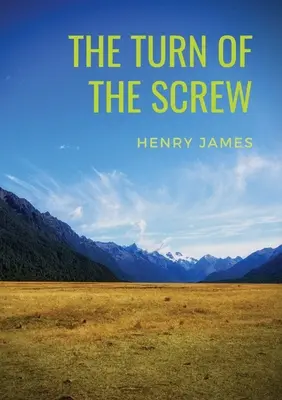 The Turn of the Screw: Eine Horrornovelle von Henry James aus dem Jahr 1898 (The Two Magics: The Turn Of The Screw, Covering End) - The Turn of the Screw: A 1898 horror novella by Henry James (The Two Magics: The Turn Of The Screw, Covering End)