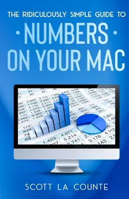 Der lächerlich einfache Leitfaden für Numbers für Mac - The Ridiculously Simple Guide To Numbers For Mac