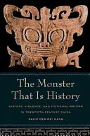 Das Monster, das Geschichte ist: Geschichte, Gewalt und fiktionales Schreiben im China des zwanzigsten Jahrhunderts - The Monster That Is History: History, Violence, and Fictional Writing in Twentieth-Century China