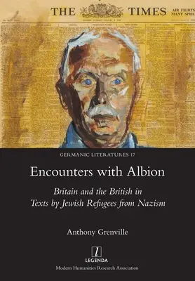 Begegnungen mit Albion: Großbritannien und die Briten in Texten von jüdischen Flüchtlingen vor dem Nationalsozialismus - Encounters with Albion: Britain and the British in Texts by Jewish Refugees from Nazism