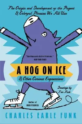 Ein Schwein auf Eis: und andere kuriose Ausdrücke - A Hog on Ice: & Other Curious Expressions