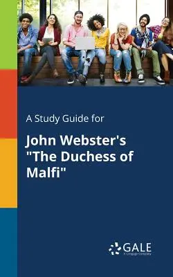 Ein Studienführer für John Websters Die Herzogin von Malfi - A Study Guide for John Webster's The Duchess of Malfi