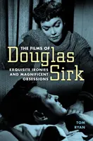 Die Filme von Douglas Sirk: Erlesene Ironie und grandiose Obsessionen - Films of Douglas Sirk: Exquisite Ironies and Magnificent Obsessions