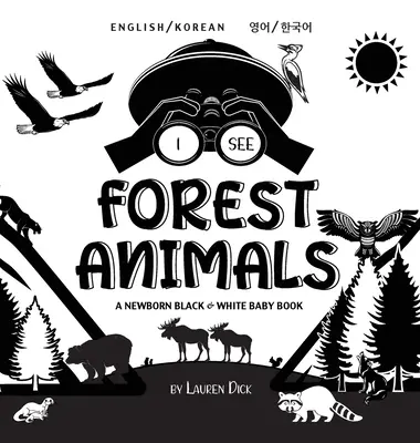 Ich sehe Waldtiere: Zweisprachig (Englisch / Koreanisch) (영어 / 한국어) A Newborn Black & White Baby Book (High-Con - I See Forest Animals: Bilingual (English / Korean) (영어 / 한국어) A Newborn Black & White Baby Book (High-Con