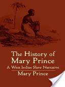 Die Geschichte von Mary Prince: Die Erzählung einer westindischen Sklavin - The History of Mary Prince: A West Indian Slave Narrative