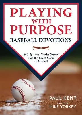 Spielen mit Sinn: Baseball-Andachten: 180 geistliche Wahrheiten aus dem großen Spiel des Baseballs - Playing with Purpose: Baseball Devotions: 180 Spiritual Truths Drawn from the Great Game of Baseball