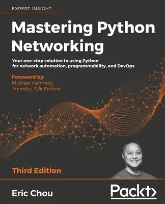 Mastering Python Networking - Dritte Ausgabe: Ihre Komplettlösung zur Verwendung von Python für Netzwerkautomatisierung, Programmierbarkeit und DevOps - Mastering Python Networking - Third Edition: Your one-stop solution to using Python for network automation, programmability, and DevOps