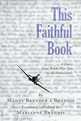 Dieses treue Buch: Ein Tagebuch aus dem Zweiten Weltkrieg in den Niederlanden - This Faithful Book: A Diary from World War Two in the Netherlands