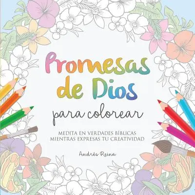 Verheißungen von Dios für Colorear: Medita en verdades bblicas mientras expresas tu creatividad - Promesas de Dios para Colorear: Medita en verdades bblicas mientras expresas tu creatividad