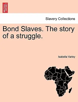 Bond Slaves. die Geschichte eines Kampfes. - Bond Slaves. the Story of a Struggle.