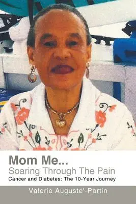 Mom Me... Soaring Through the Pain: Krebs und Diabetes: Die 10-Jahres-Reise - Mom Me... Soaring Through the Pain: Cancer and Diabetes: The 10-Year Journey