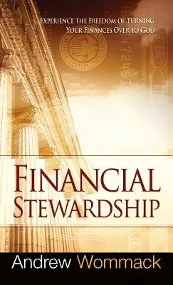 Finanzielle Haushalterschaft: Erleben Sie die Freiheit, Ihre Finanzen Gott zu überlassen - Financial Stewardship: Experience the Freedom of Turning Your Finances Over to God