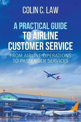 Ein praktischer Leitfaden für den Kundenservice von Fluggesellschaften: Vom Flugbetrieb zum Passagierservice - A Practical Guide to Airline Customer Service: From Airline Operations to Passenger Services