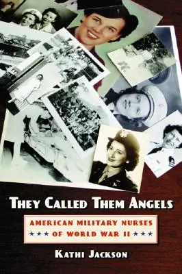 Sie nannten sie Engel: Amerikanische Militärkrankenschwestern des Zweiten Weltkriegs - They Called Them Angels: American Military Nurses of World War II