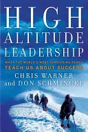 Führen in großer Höhe: Was uns die anspruchsvollsten Gipfel der Welt über Erfolg lehren - High Altitude Leadership: What the World's Most Forbidding Peaks Teach Us about Success