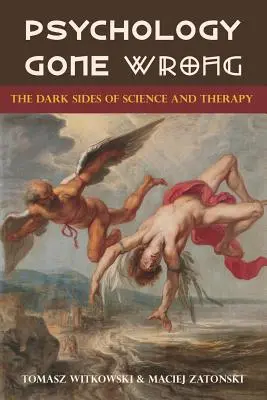 Psychologie auf Abwegen: Die dunklen Seiten von Wissenschaft und Therapie - Psychology Gone Wrong: The Dark Sides of Science and Therapy