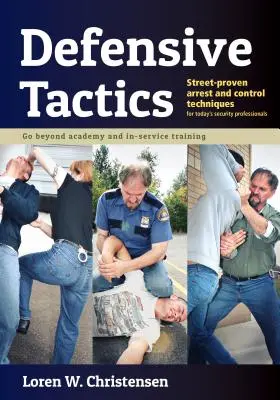 Defensive Taktiken: Straßenerprobte Festnahme- und Kontrolltechniken - Defensive Tactics: Street-Proven Arrest and Control Techniques