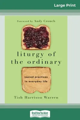 Liturgie des Gewöhnlichen: Heilige Praktiken im Alltag (16pt Large Print Edition) - Liturgy of the Ordinary: Sacred Practices in Everyday Life (16pt Large Print Edition)