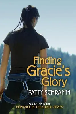 Auf der Suche nach Gracies Ruhm: Buch Eins der Romance in the Yukon Serie - Finding Gracie's Glory: Book One in the Romance in the Yukon Series