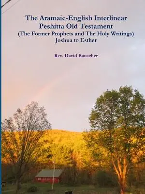 Das Aramäisch-Englische Interlinear Peshitta Altes Testament (Die früheren Propheten und die Heiligen Schriften) Josua bis Esther - The Aramaic-English Interlinear Peshitta Old Testament (The Former Prophets and The Holy Writings) Joshua to Esther