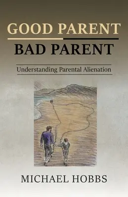 Gutes Elternteil - schlechtes Elternteil: Elterliche Entfremdung verstehen - Good Parent - Bad Parent: Understanding Parental Alienation