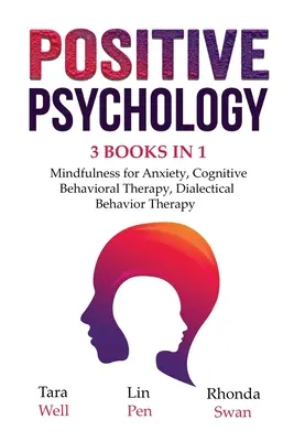 Positive Psychologie - 3 Bücher in 1: Achtsamkeit bei Angstzuständen, Kognitive Verhaltenstherapie, Dialektische Verhaltenstherapie - Positive Psychology - 3 Books in 1: Mindfulness for Anxiety, Cognitive Behavioral Therapy, Dialectical Behavior Therapy