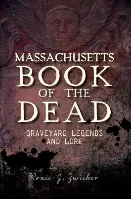 Massachusetts Totenbuch: Legenden und Überlieferungen über Friedhöfe - Massachusetts Book of the Dead: Graveyard Legends and Lore