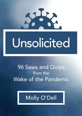 Unaufgefordert: 96 Sprüche und Witze aus der Zeit nach der Pandemie - Unsolicited: 96 Saws and Quips from the Wake of the Pandemic