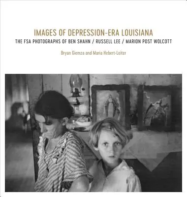 Bilder aus dem Louisiana der Depressionszeit: Die FSA-Fotografien von Ben Shahn, Russell Lee und Marion Post Wolcott - Images of Depression-Era Louisiana: The FSA Photographs of Ben Shahn, Russell Lee, and Marion Post Wolcott