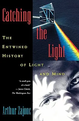 Das Licht einfangen: Die verschlungene Geschichte von Licht und Geist - Catching the Light: The Entwined History of Light and Mind