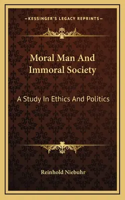 Moralischer Mensch und unmoralische Gesellschaft: Eine Studie in Ethik und Politik - Moral Man And Immoral Society: A Study In Ethics And Politics