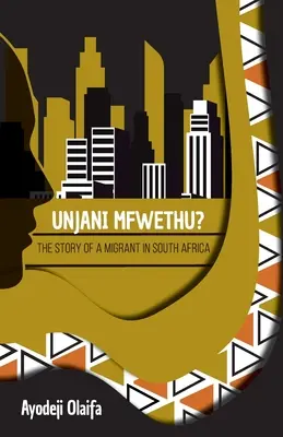 Unjani Mfwethu? Die Geschichte eines Migranten in Südafrika - Unjani Mfwethu?: The Story of a Migrant in South Africa