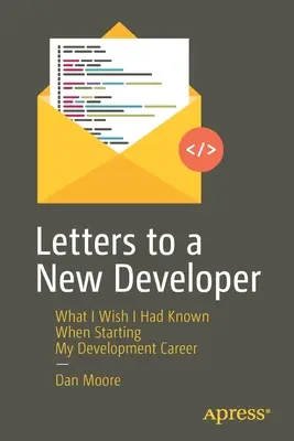 Briefe an einen neuen Entwickler: Was ich zu Beginn meiner Entwicklerkarriere gerne gewusst hätte - Letters to a New Developer: What I Wish I Had Known When Starting My Development Career