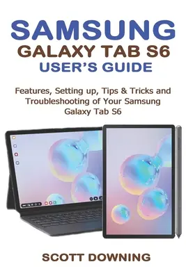 Samsung Galaxy Tab S6 Benutzerhandbuch: Funktionen, Einrichten, Tipps & Tricks und Fehlerbehebung für Ihr Samsung Galaxy Tab S6 - Samsung Galaxy Tab S6 User's Guide: Features, Setting up, Tips & Tricks and Troubleshooting of your Samsung Galaxy Tab S6