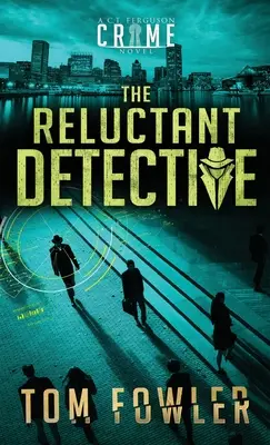 Der zögerliche Detektiv: Ein C.T. Ferguson-Kriminalroman - The Reluctant Detective: A C.T. Ferguson Crime Novel