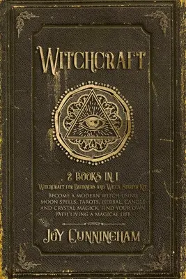 Witchcraft: 2 Bücher in 1 -Witchcraft for Beginners und Wicca Starter Kit- Werden Sie eine moderne Hexe mit Mondzaubern, Tarots, Kräutern, - Witchcraft: 2 books in 1 -Witchcraft for Beginners and Wicca Starter Kit- Become a modern witch using moon spells, tarots, herbal,